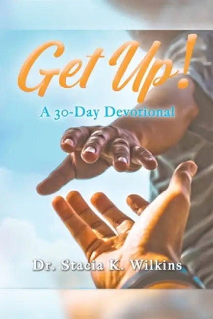 Get Up!: A 30-Day Devotional by Stacia K. Wilkins