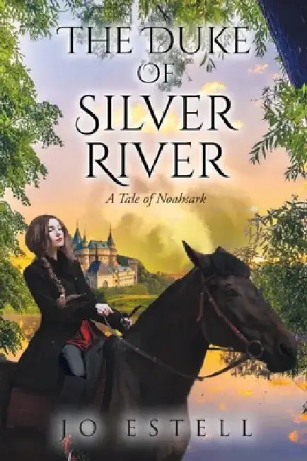 The Duke of Silver River: A Tale of Noahsark by Jo Estell