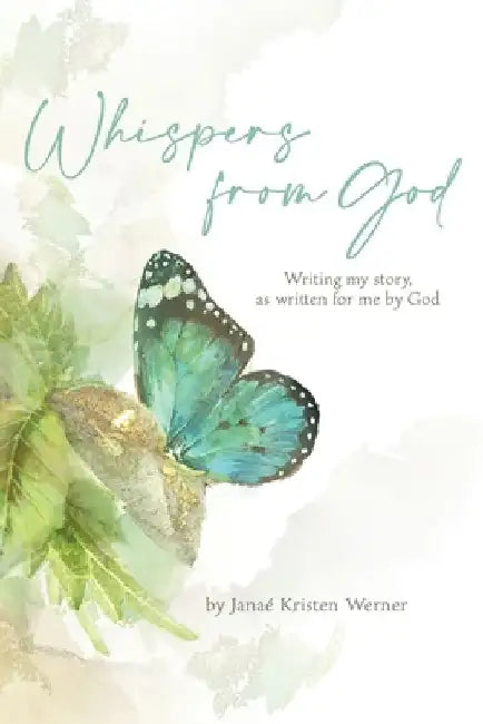 Whispers from God: Writing my story, as written for me by God by Janae Kristen Werner
