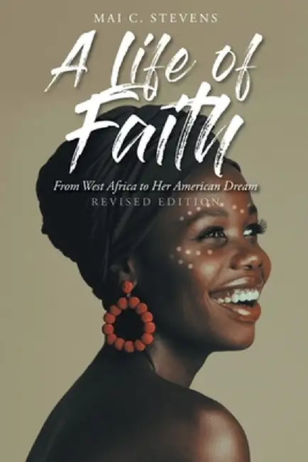 A Life of Faith: From West Africa to Her American Dream by Mai C. Stevens