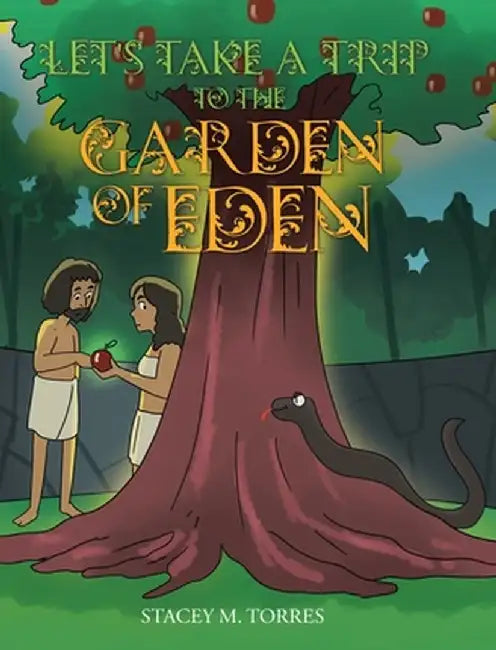 Let's Take a Trip to The Garden of Eden by Stacey M. Torres