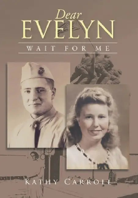 Dear Evelyn: Wait for Me by Kathy Carroll