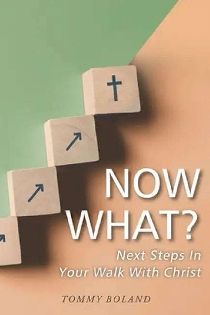 Now What?: Next Steps in Your Walk with Christ by Tommy Boland