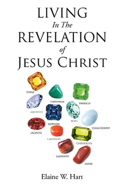 Living in the Revelation of Jesus Christ by Elaine W. Hart
