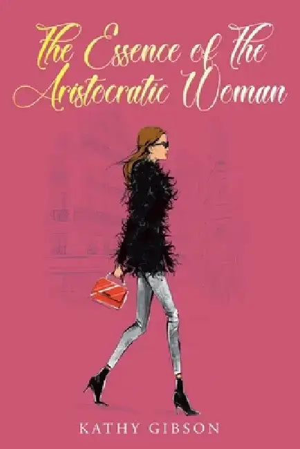 The Essence of the Aristocratic Woman by Kathy Gibson