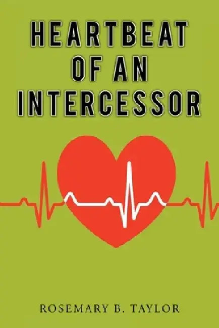 Heartbeat of an Intercessor by Rosemary B. Taylor