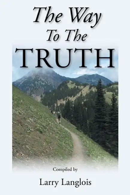The Way To The Truth by Larry Langlois
