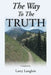 The Way To The Truth by Larry Langlois