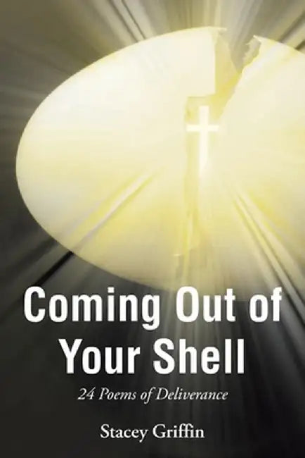 Coming Out of Your Shell: 24 Poems of Deliverance by Stacey Griffin
