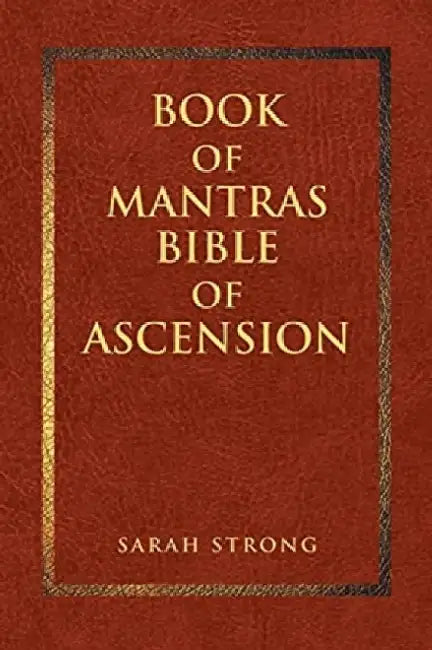 Book of Mantras: Bible of Ascension by Sarah Strong