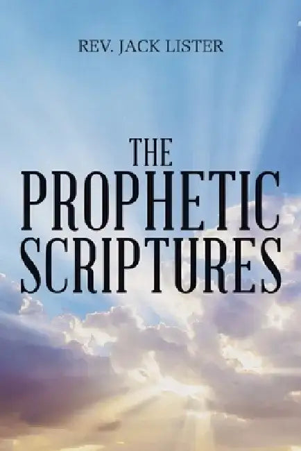 The Prophetic Scriptures by Jack Lister
