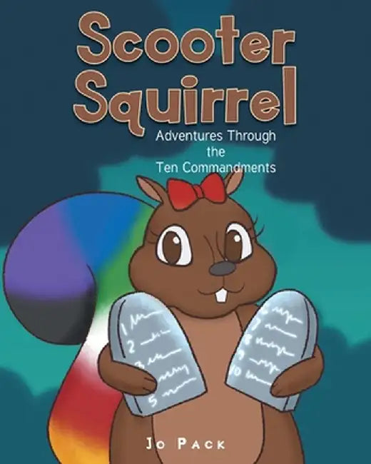 Scooter Squirrel: Adventures Through the Ten Commandments by Jo Pack