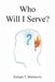 Who Will I Serve? by Enrique T. Martinovic