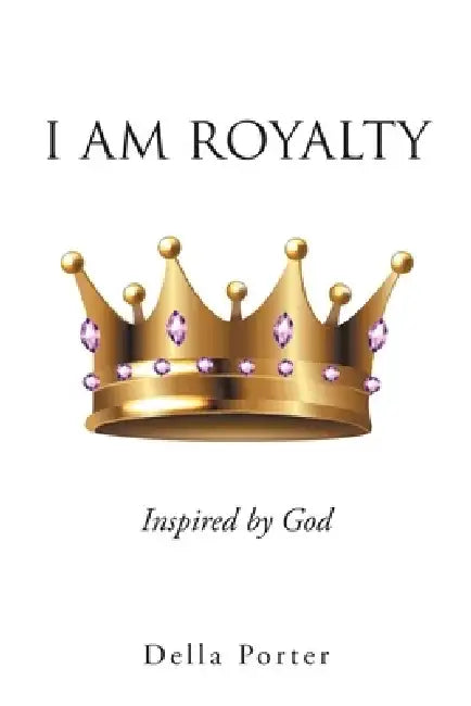 I Am Royalty by Della Porter