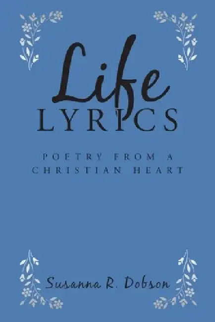 Life Lyrics: Poetry from a Christian Heart by Susana R. Dobson