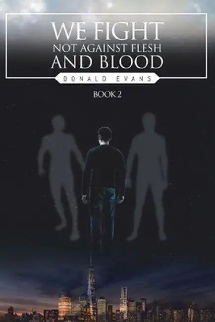 We Fight Not Against Flesh and Blood: Book 2 by Donald Evans