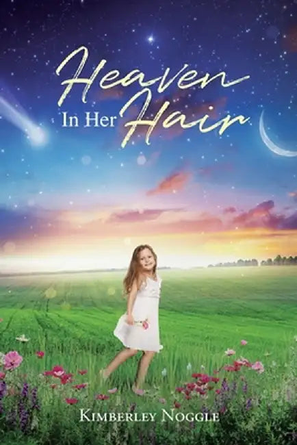 Heaven in Her Hair by Kimberley Noggle