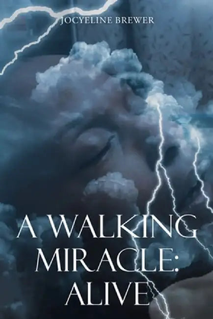 A Walking Miracle: Alive by Jocyeline Brewer