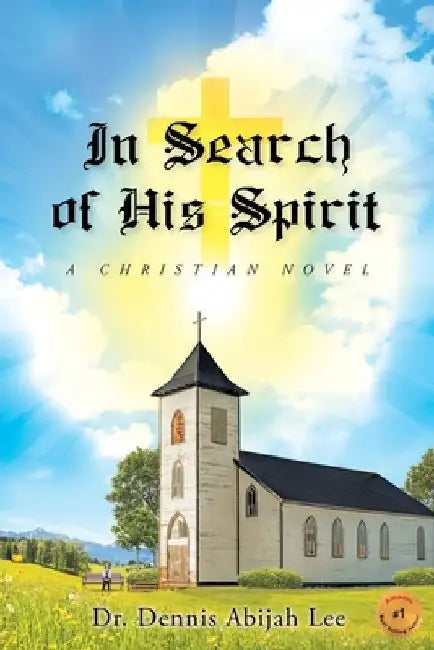 In Search of His Spirit: A Christian Novel by Dennis Abijah Lee