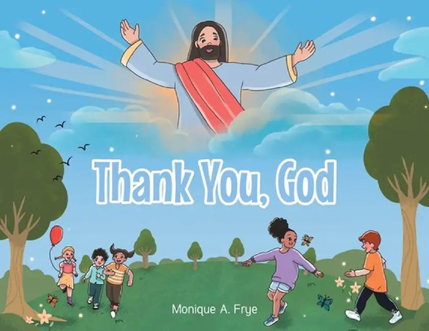 Thank You, God by Monique A. Frye