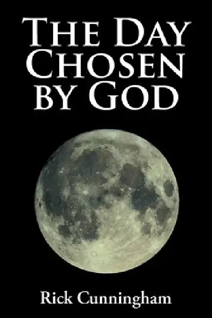 The Day Chosen by God by Rick Cunningham
