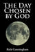The Day Chosen by God by Rick Cunningham