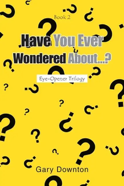 Have You Ever Wondered About...? by Gary Downton