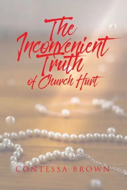 The Inconvenient Truth of Church Hurt by Contessa Brown