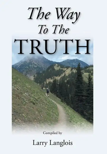 The Way To The Truth by Larry Langlois