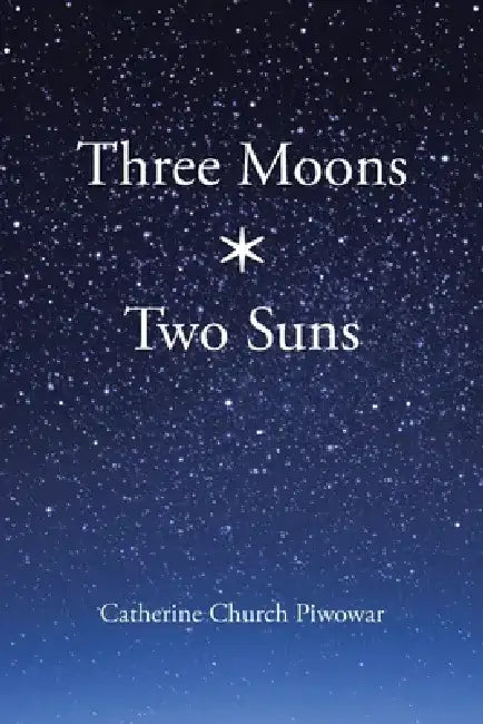 Three Moons * Two Suns by Catherine Church Piwowar