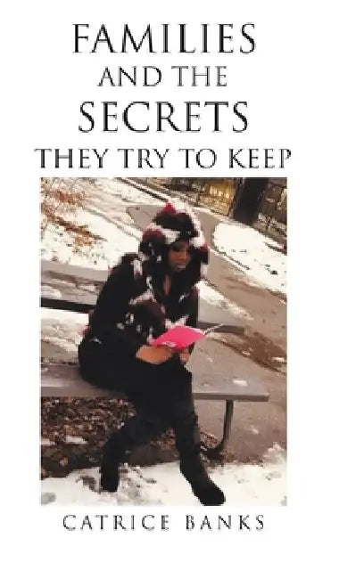 Families and the Secrets They Try to Keep by Catrice Banks