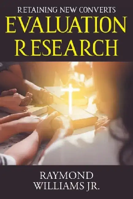 Evaluation Research: Retaining New Converts by Raymond, Jr. Williams