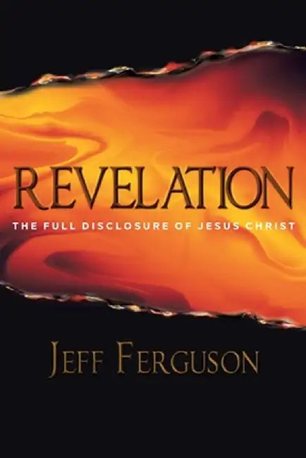 Revelation: The Full Disclosure of Jesus Christ by Jeff Ferguson
