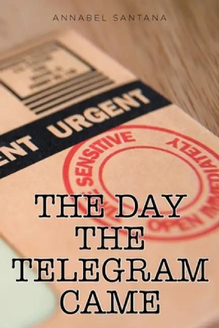 The Day the Telegram Came by Annabel Santana