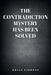 The Contradiction Mystery Has Been Solved by Brian Gibbons