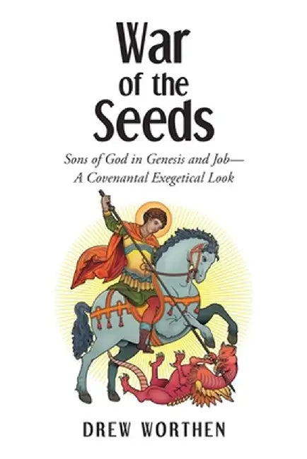 War of the Seeds: Sons of God in Genesis and Job-A Covenantal Exegetical Look by Drew Worthen