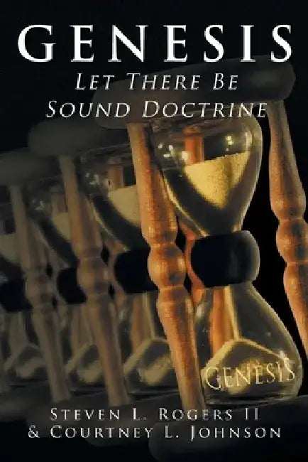 Genesis: Let There Be Sound Doctrine by Steven L., II Rogers