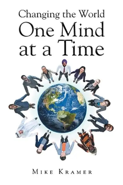 Changing the World One Mind at a Time by Mike Kramer