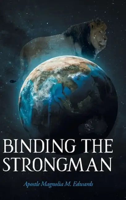 Binding the Strongman by Apostle Magnolia M. Edwards