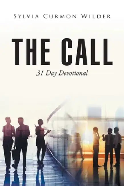 The Call: 31 Day Devotional by Sylvia Curmon Wilder