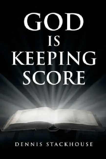 God Is Keeping Score by Dennis Stackhouse