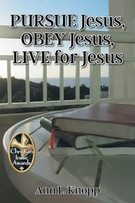 PURSUE Jesus, OBEY Jesus, LIVE for Jesus by Ann L. Knopp