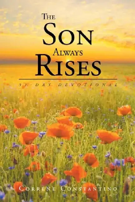 The Son Always Rises: 31-Day Devotional by Correne Constantino