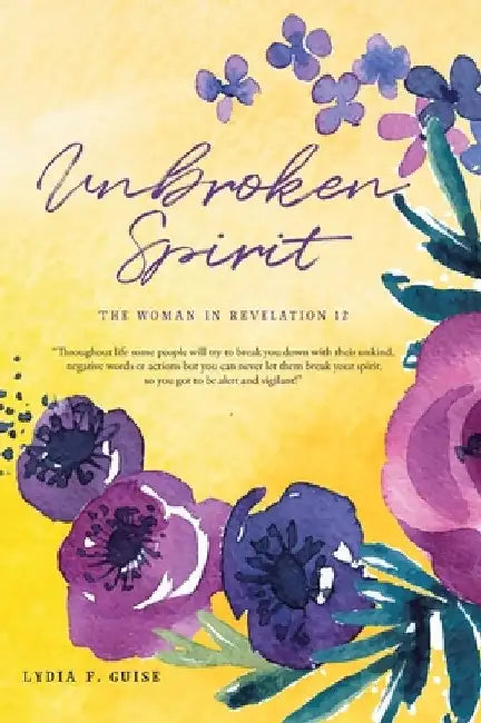 Unbroken Spirit: The Woman in Revelation 12 by Lydia F. Guise