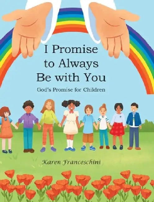 I Promise to Always Be with You: God's Promise for Children by Karen Franceschini