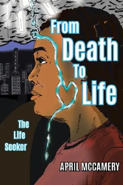 From Death to Life: The Life Seeker by April McCamery