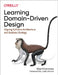 Learning Domain-Driven Design: Aligning Software Architecture and Business Strategy by Vladik Khononov