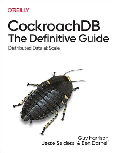 Cockroachdb: The Definitive Guide: Distributed Data at Scale by Jesse Seldess