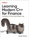 Learning Modern C++ for Finance: Foundations for Quantitative Programming by Daniel Hanson
