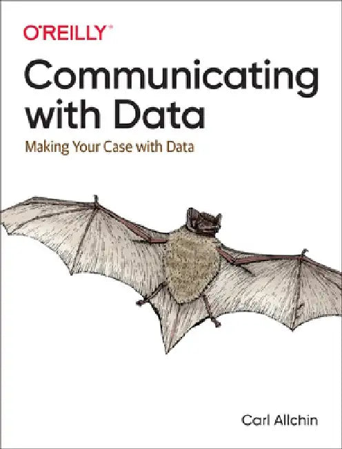 Communicating with Data: Making Your Case with Data by Carl Allchin